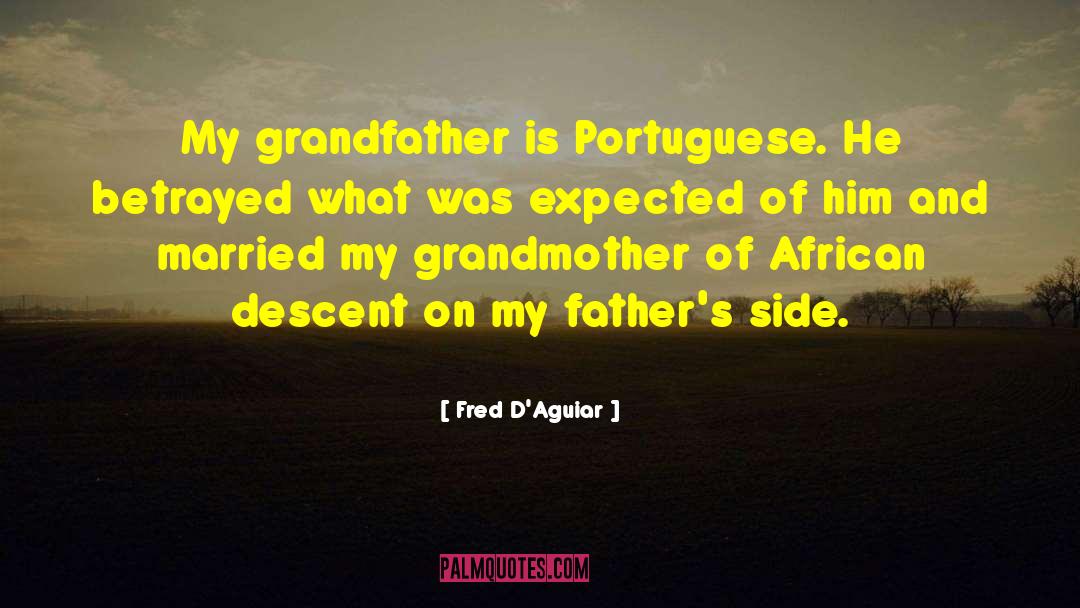 Fred D'Aguiar Quotes: My grandfather is Portuguese. He