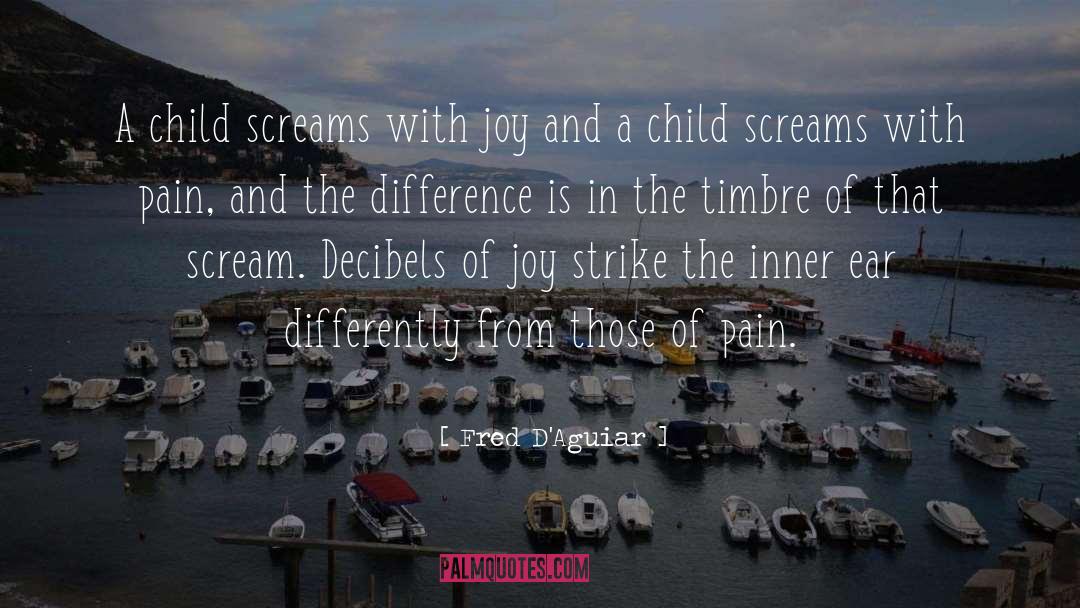 Fred D'Aguiar Quotes: A child screams with joy