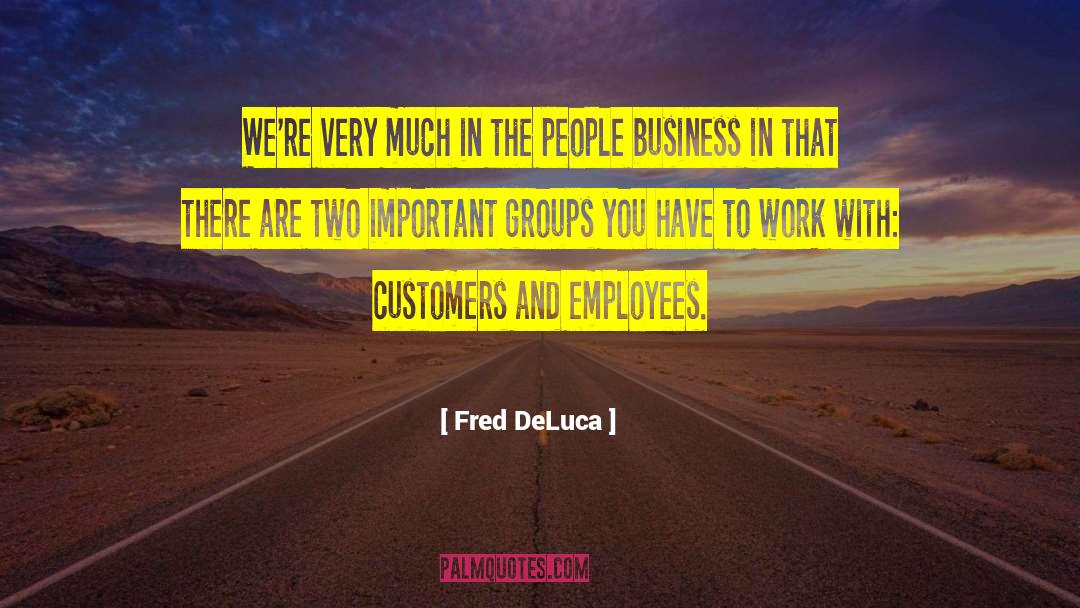 Fred DeLuca Quotes: We're very much in the