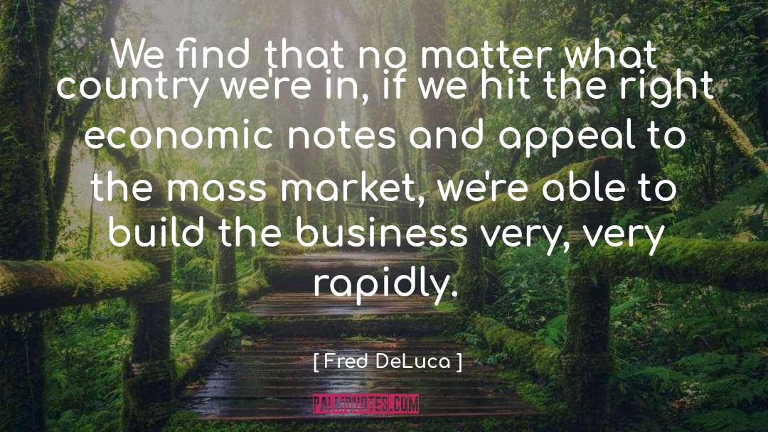 Fred DeLuca Quotes: We find that no matter