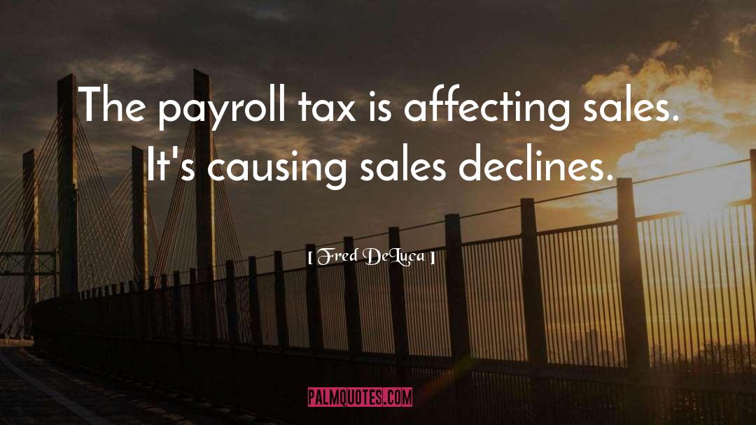 Fred DeLuca Quotes: The payroll tax is affecting