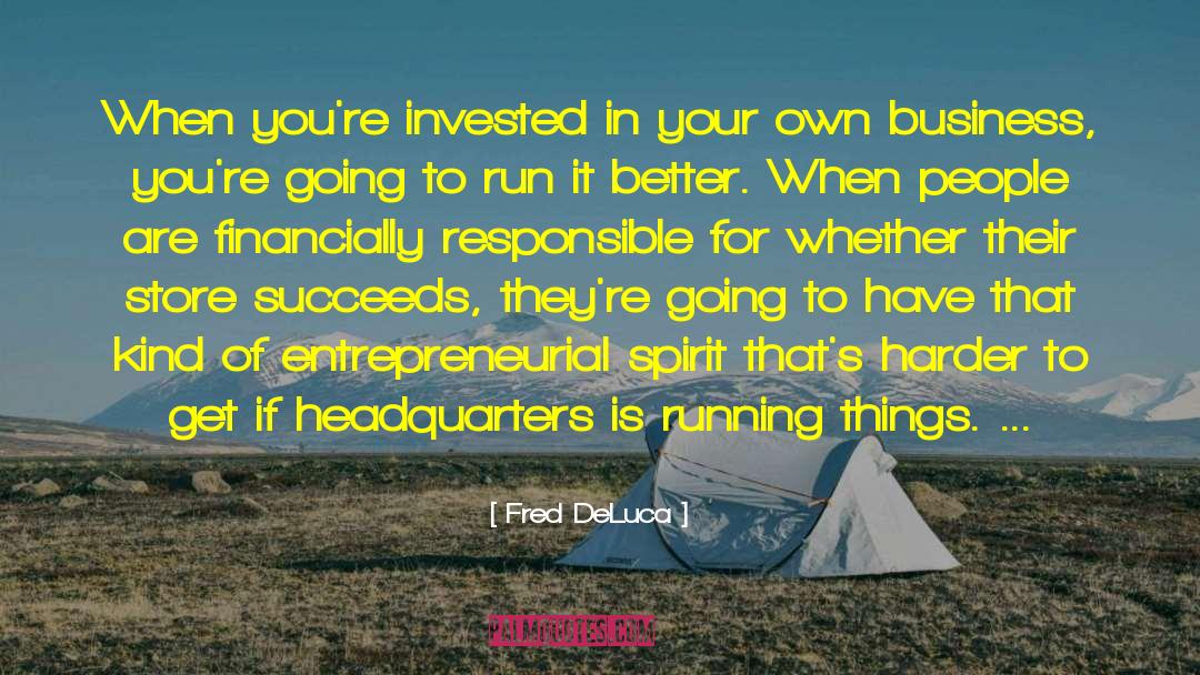 Fred DeLuca Quotes: When you're invested in your
