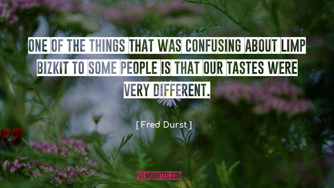 Fred Durst Quotes: One of the things that