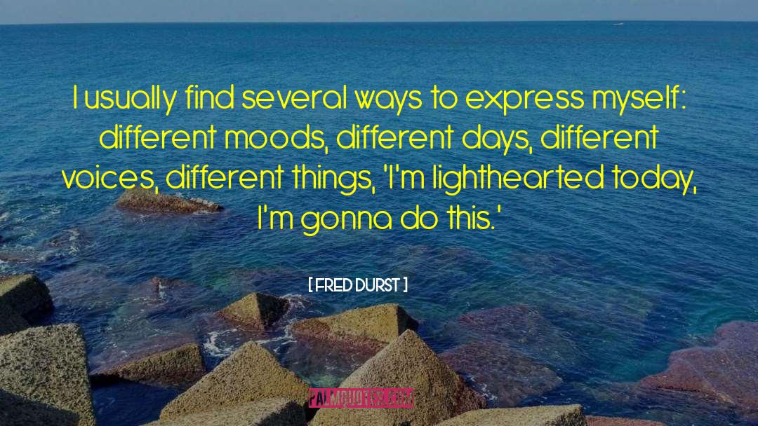 Fred Durst Quotes: I usually find several ways