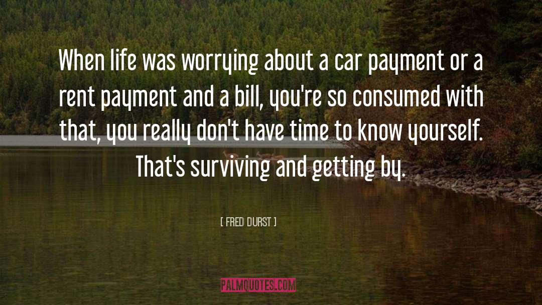 Fred Durst Quotes: When life was worrying about