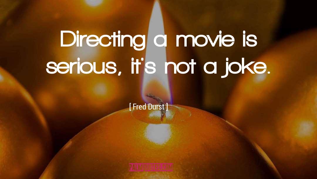 Fred Durst Quotes: Directing a movie is serious,