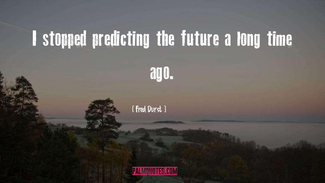 Fred Durst Quotes: I stopped predicting the future