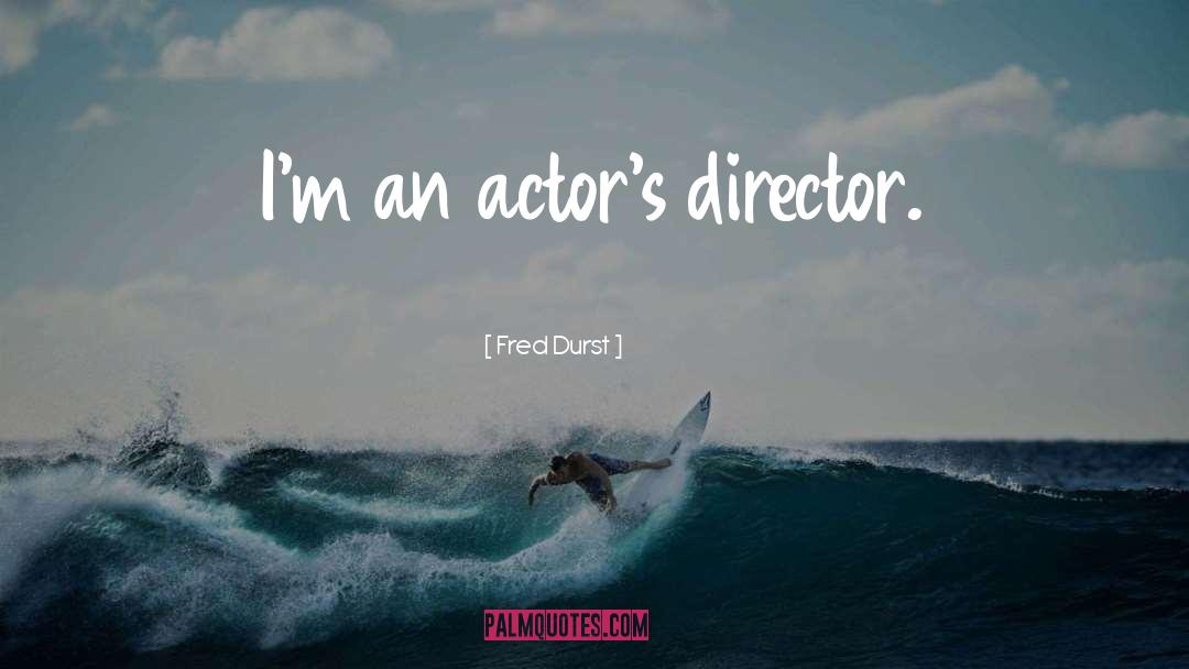 Fred Durst Quotes: I'm an actor's director.