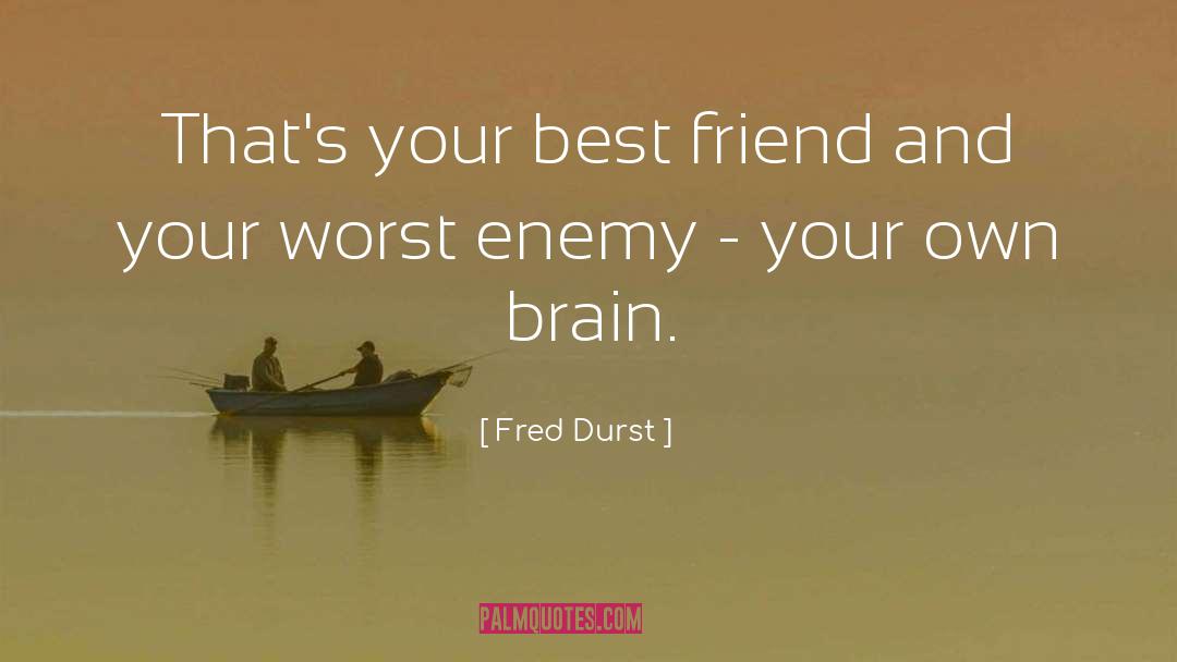 Fred Durst Quotes: That's your best friend and