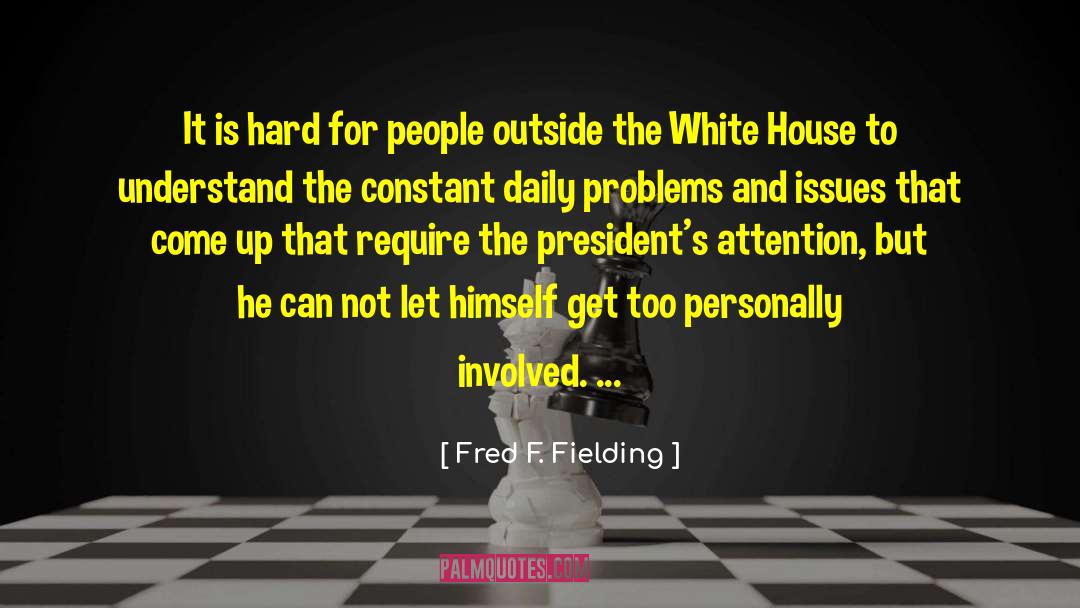 Fred F. Fielding Quotes: It is hard for people