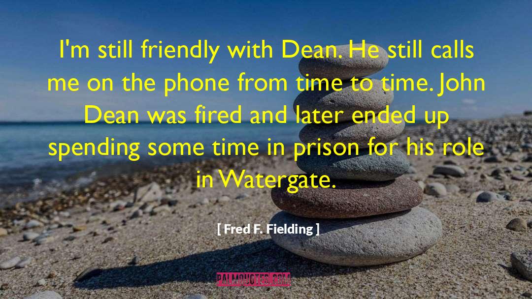 Fred F. Fielding Quotes: I'm still friendly with Dean.