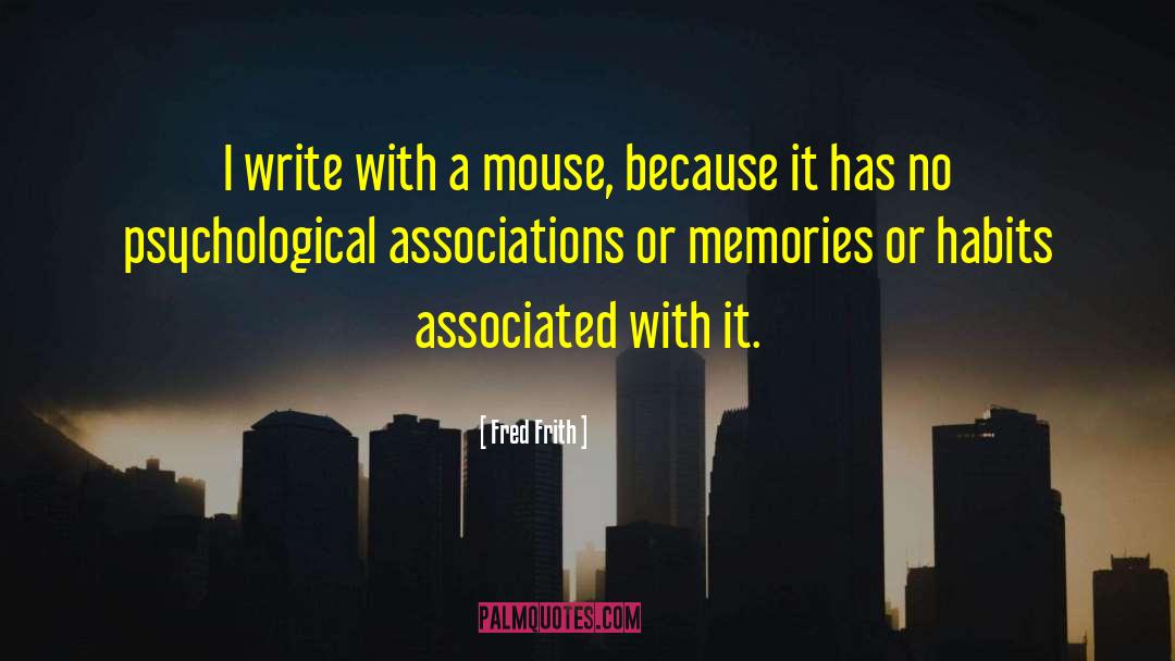 Fred Frith Quotes: I write with a mouse,