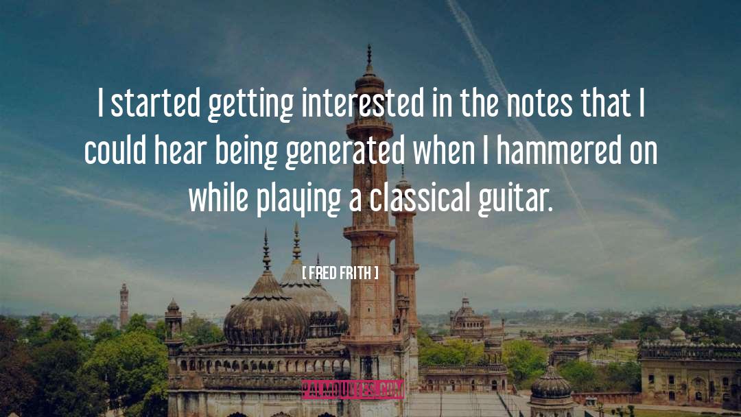 Fred Frith Quotes: I started getting interested in