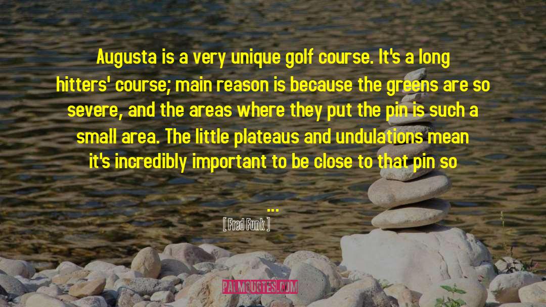 Fred Funk Quotes: Augusta is a very unique