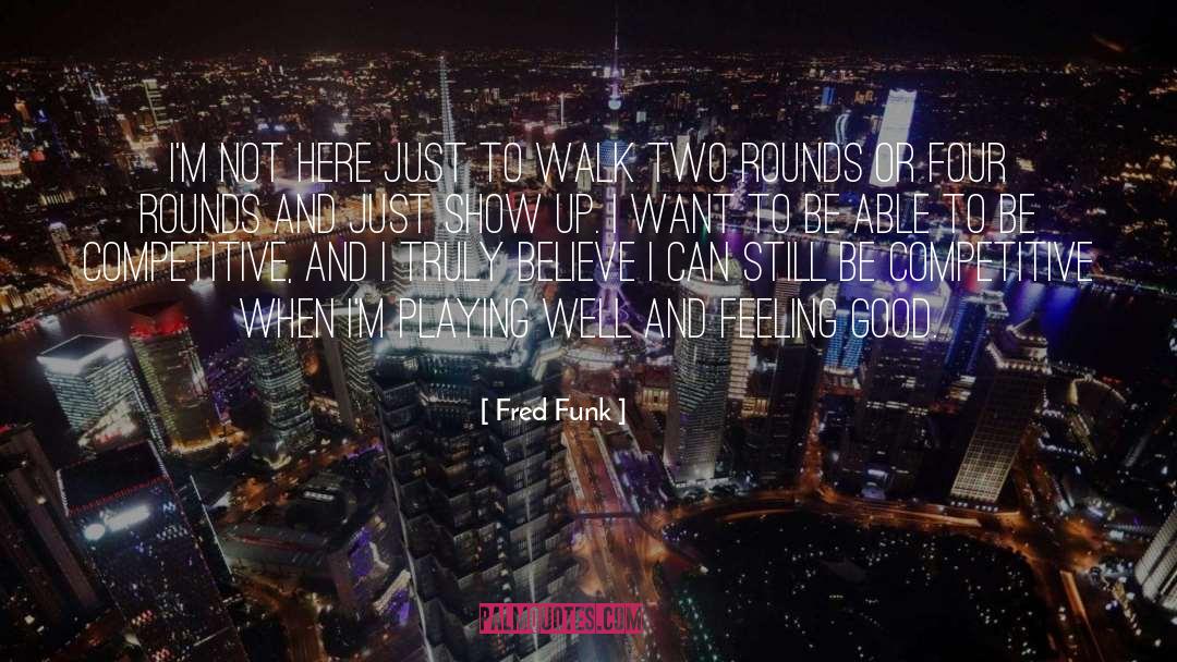 Fred Funk Quotes: I'm not here just to