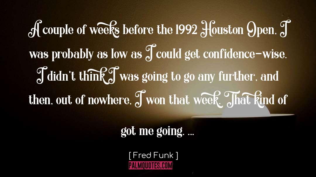 Fred Funk Quotes: A couple of weeks before