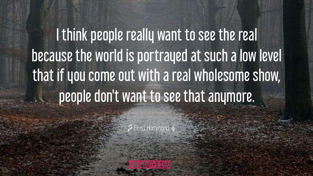 Fred Hammond Quotes: I think people really want