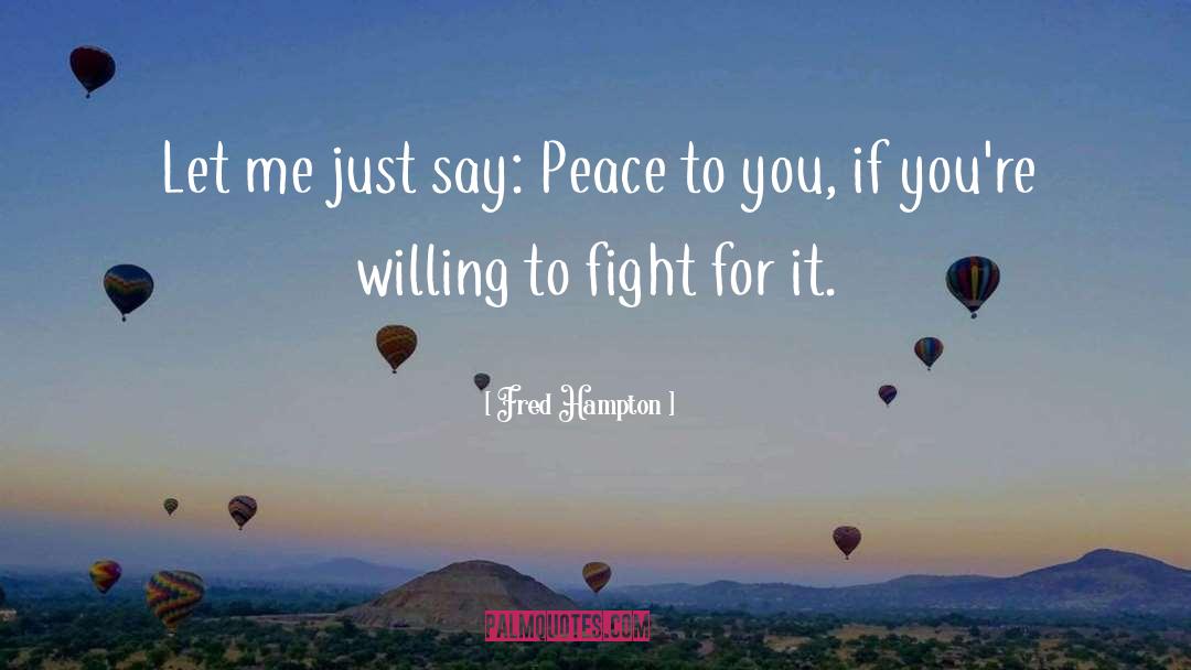 Fred Hampton Quotes: Let me just say: Peace