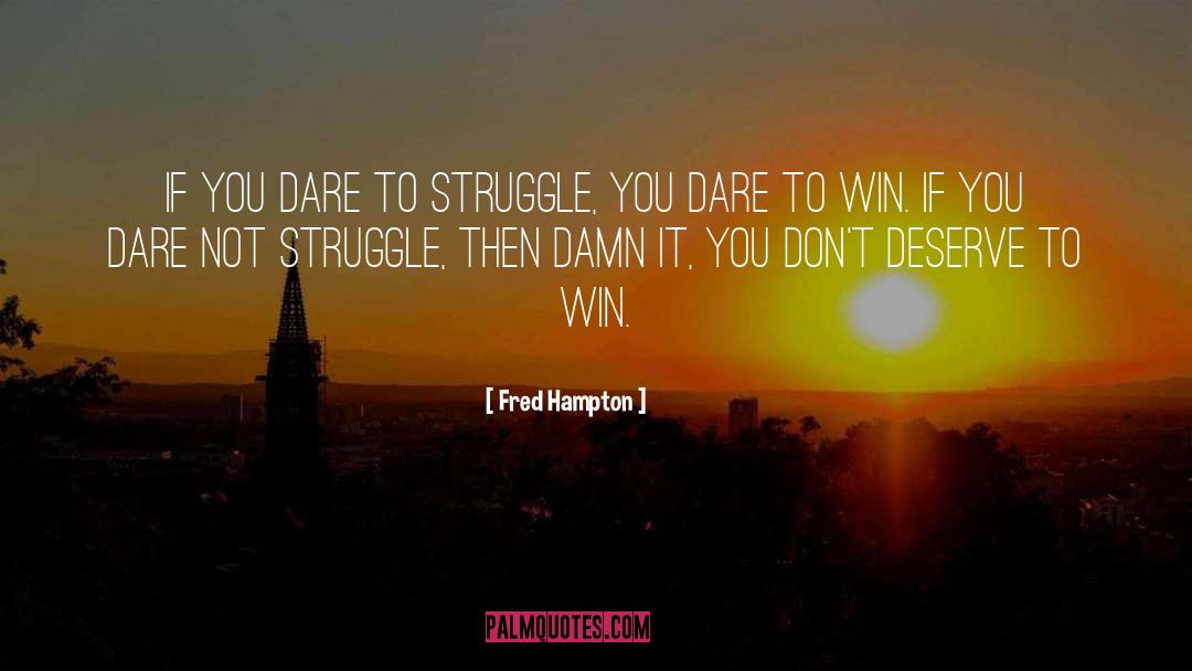 Fred Hampton Quotes: If you dare to struggle,