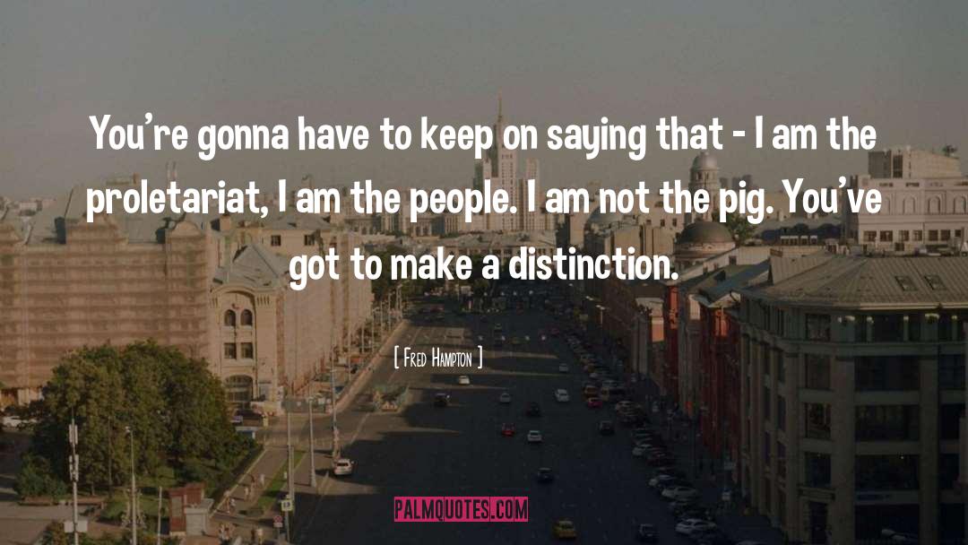 Fred Hampton Quotes: You're gonna have to keep