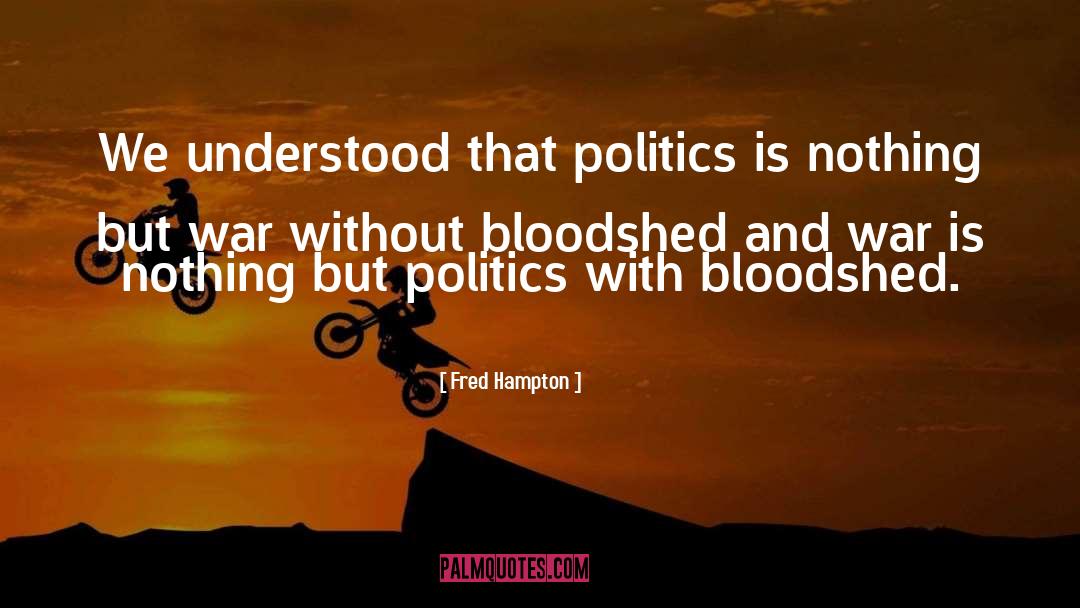 Fred Hampton Quotes: We understood that politics is