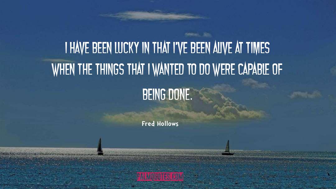 Fred Hollows Quotes: I have been lucky in