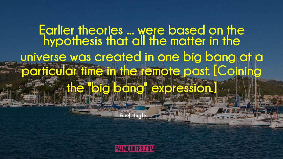 Fred Hoyle Quotes: Earlier theories ... were based
