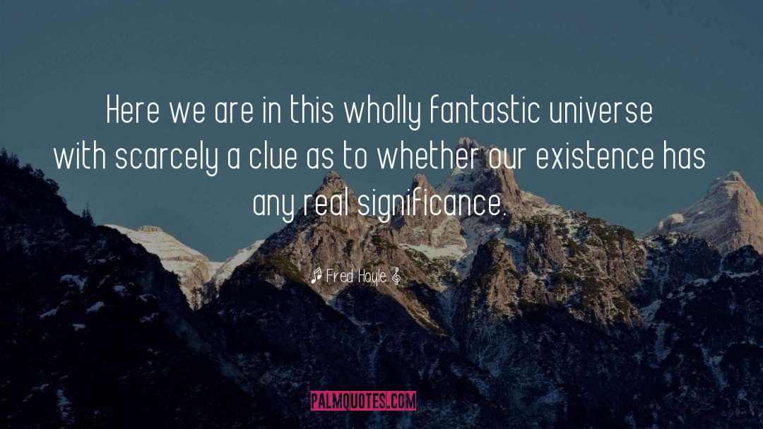 Fred Hoyle Quotes: Here we are in this