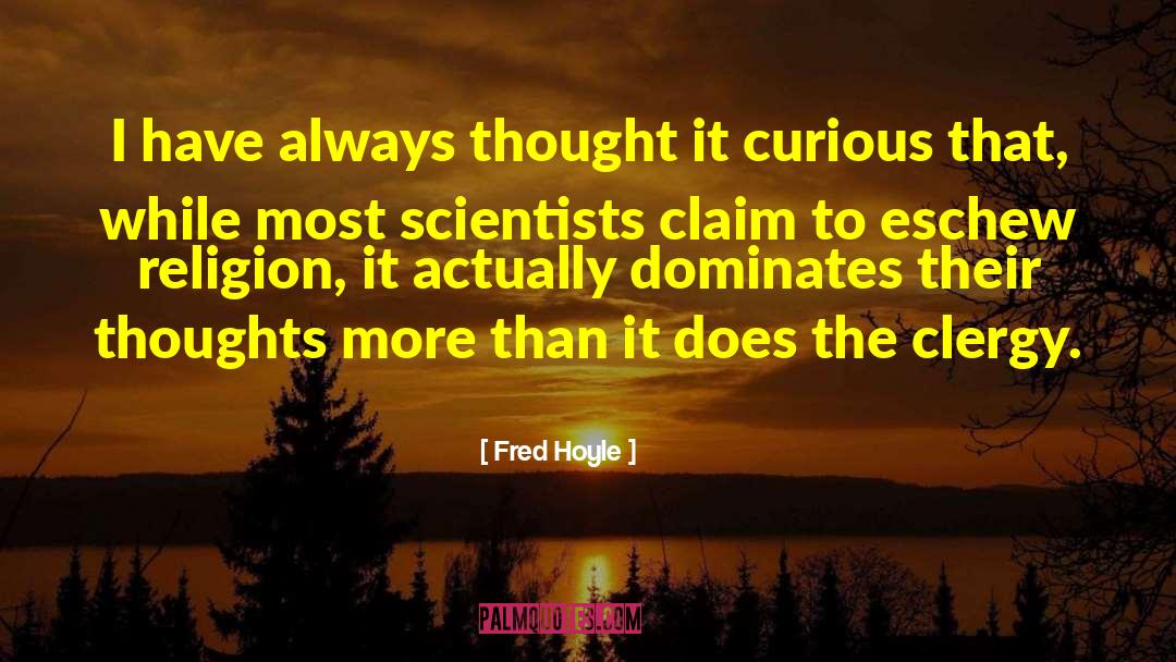 Fred Hoyle Quotes: I have always thought it