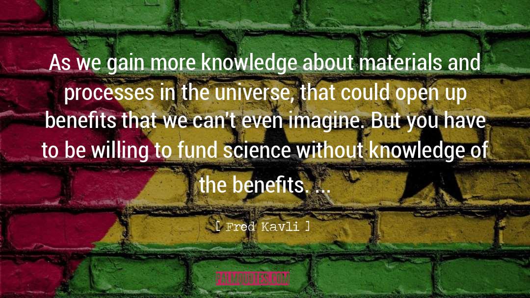 Fred Kavli Quotes: As we gain more knowledge