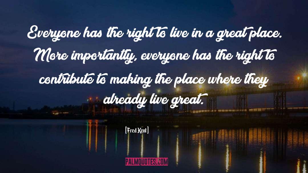 Fred Kent Quotes: Everyone has the right to