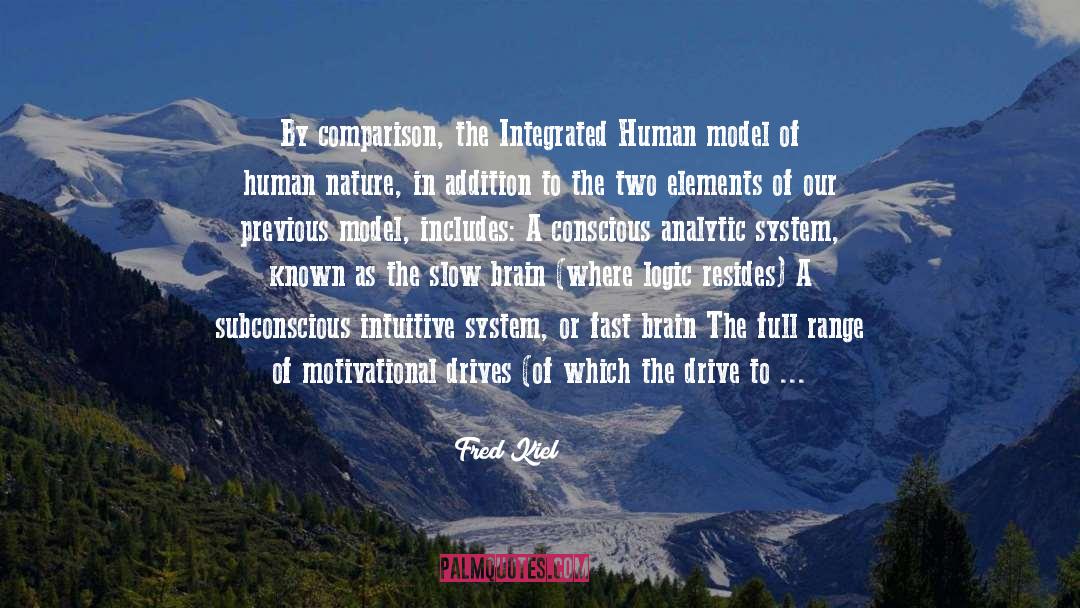 Fred Kiel Quotes: By comparison, the Integrated Human