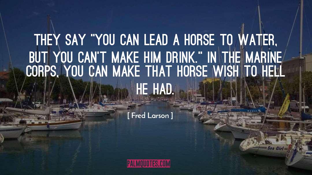 Fred Larson Quotes: They say 