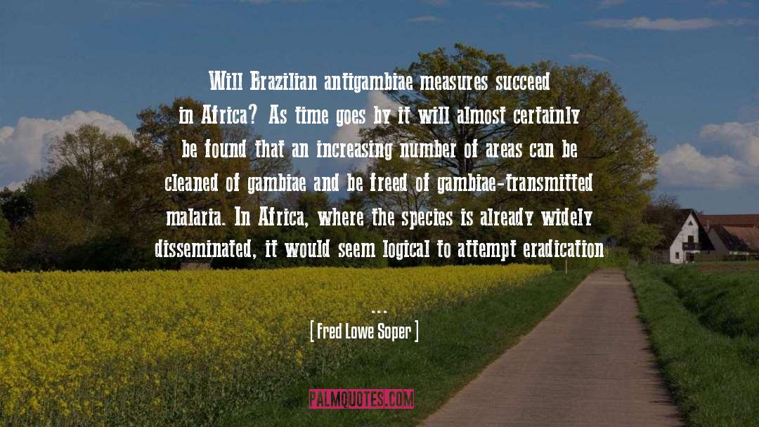 Fred Lowe Soper Quotes: Will Brazilian antigambiae measures succeed