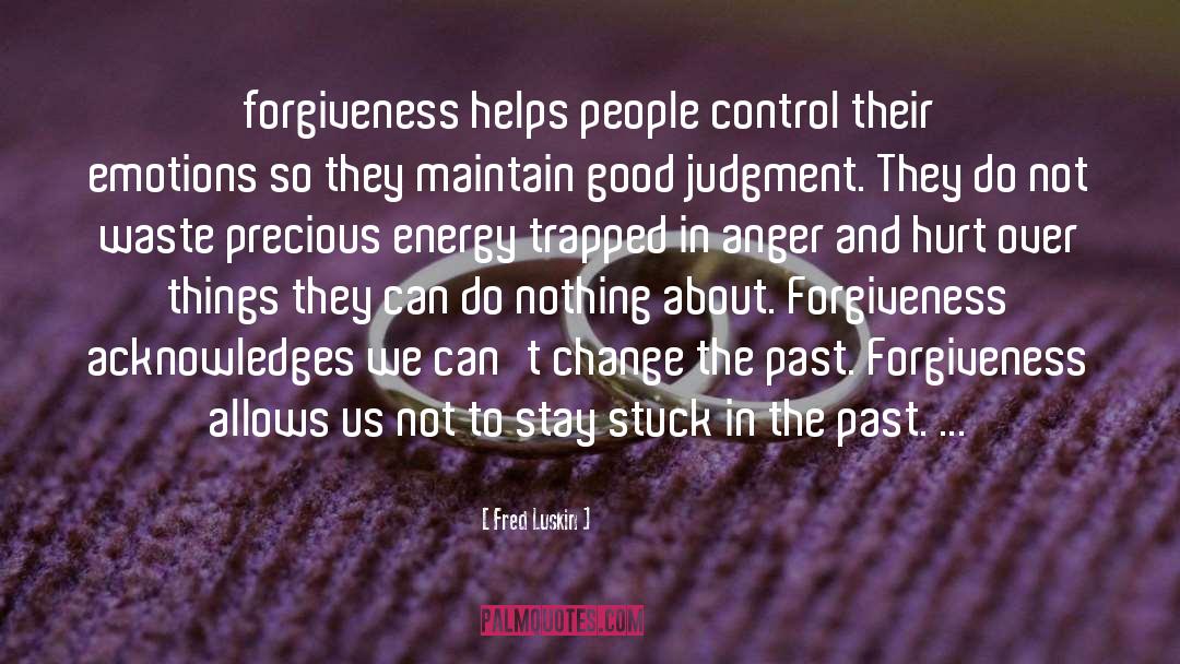 Fred Luskin Quotes: forgiveness helps people control their