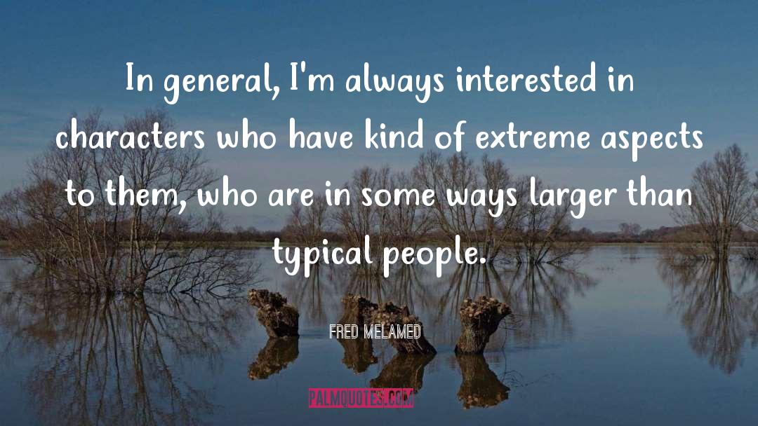 Fred Melamed Quotes: In general, I'm always interested