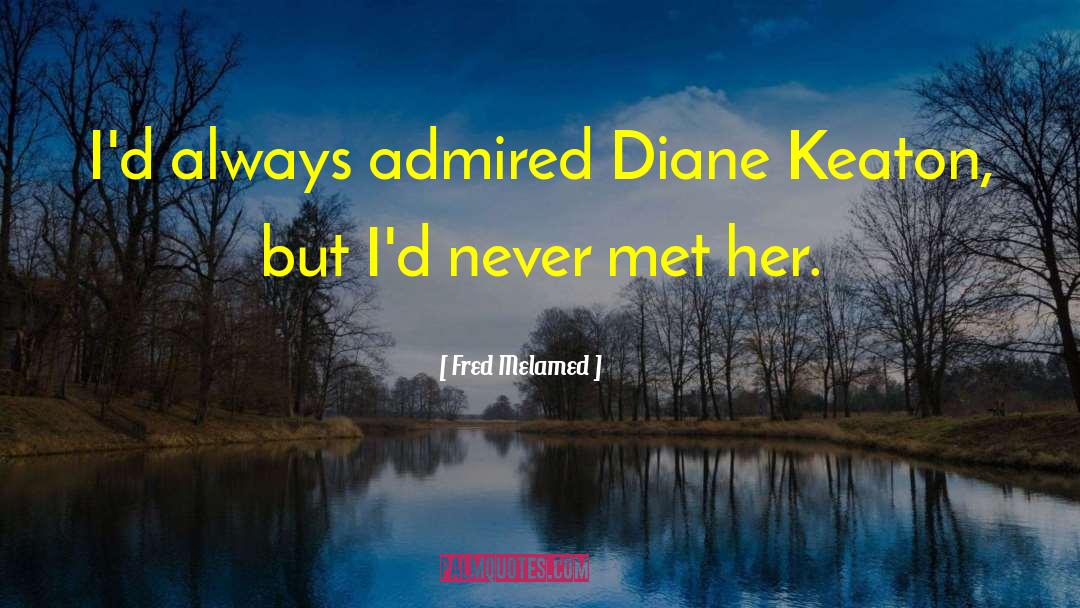 Fred Melamed Quotes: I'd always admired Diane Keaton,