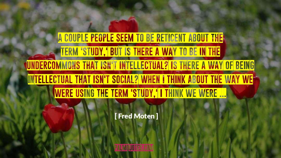 Fred Moten Quotes: A couple people seem to