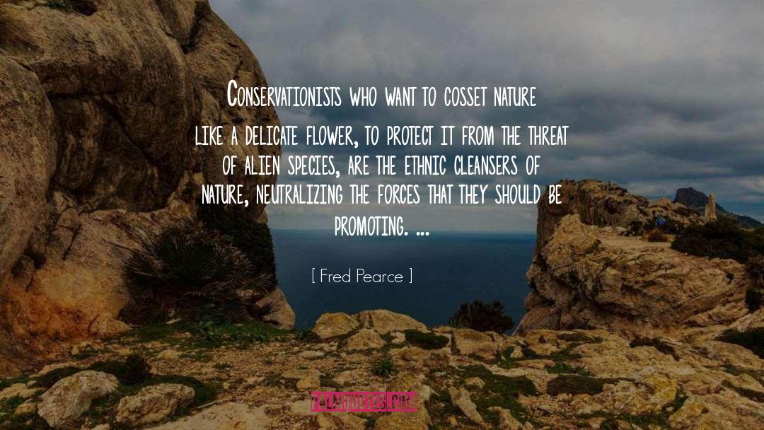 Fred Pearce Quotes: Conservationists who want to cosset