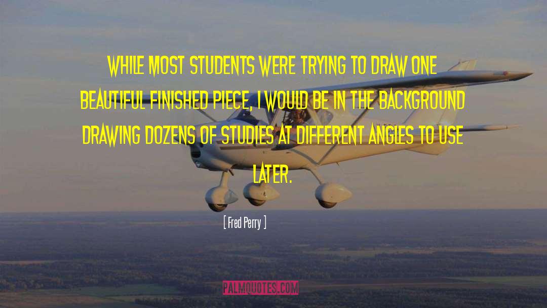 Fred Perry Quotes: While most students were trying