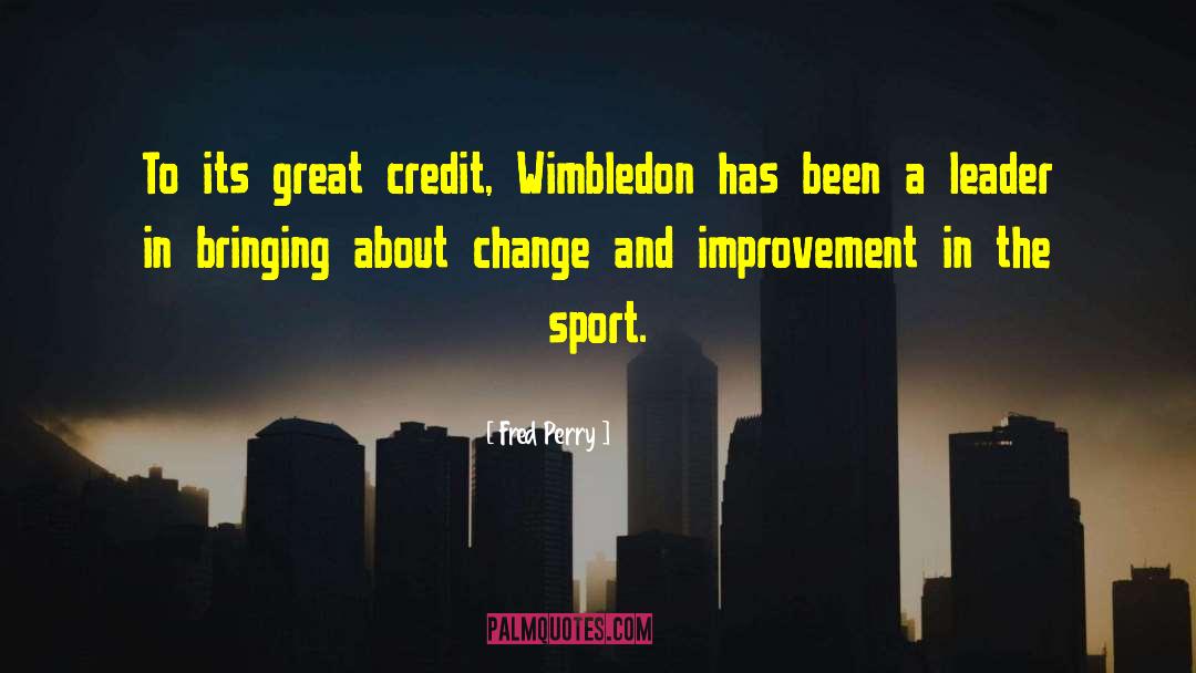 Fred Perry Quotes: To its great credit, Wimbledon