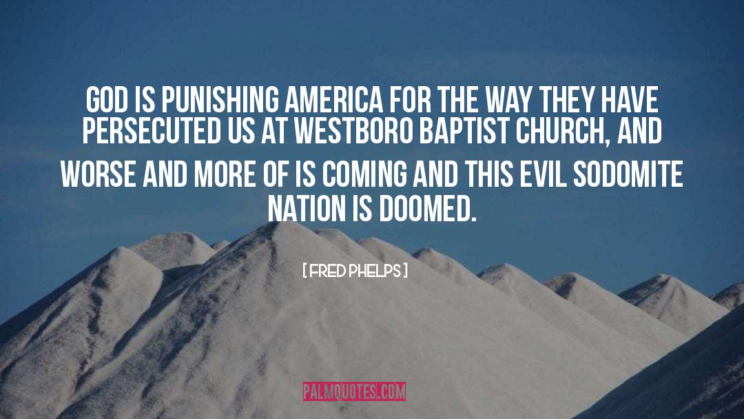Fred Phelps Quotes: God is punishing America for