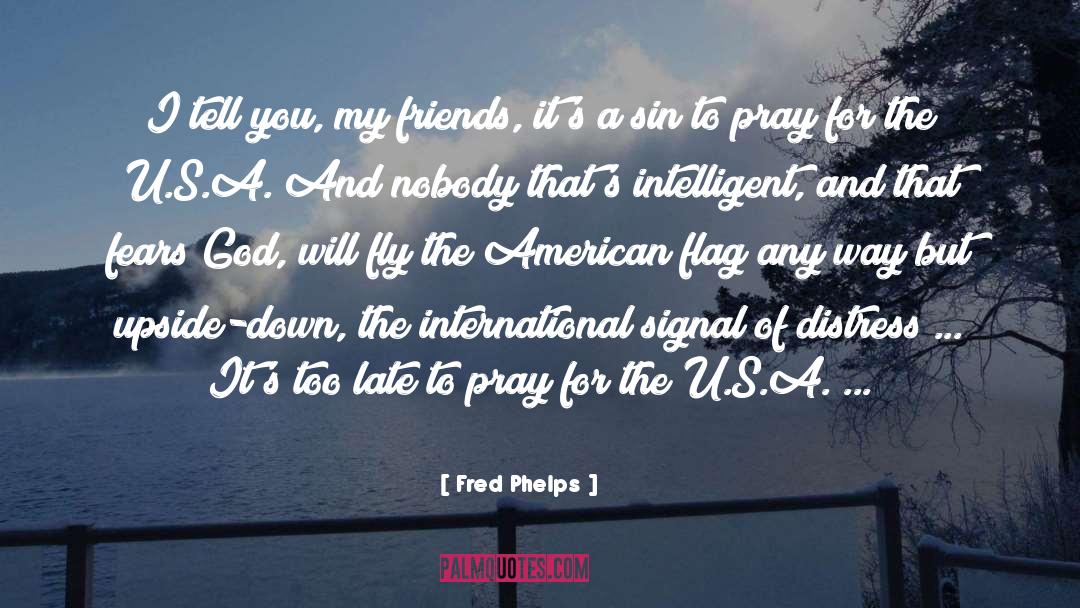 Fred Phelps Quotes: I tell you, my friends,