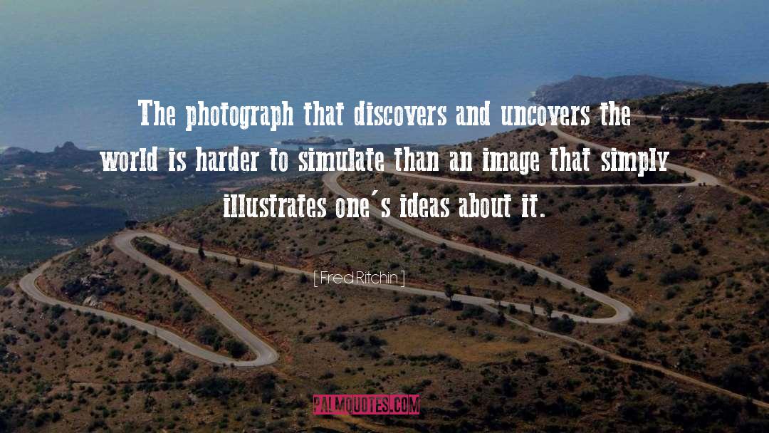 Fred Ritchin Quotes: The photograph that discovers and