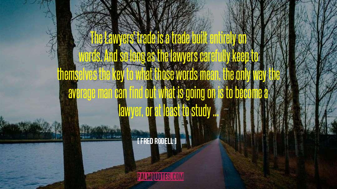 Fred Rodell Quotes: The Lawyers' trade is a