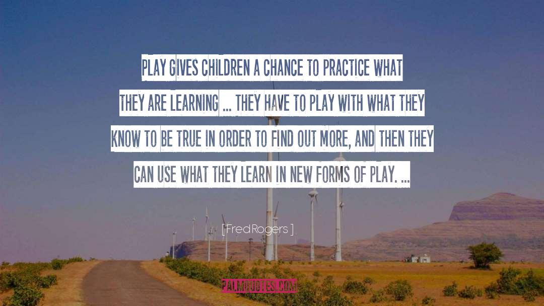 Fred Rogers Quotes: Play gives children a chance