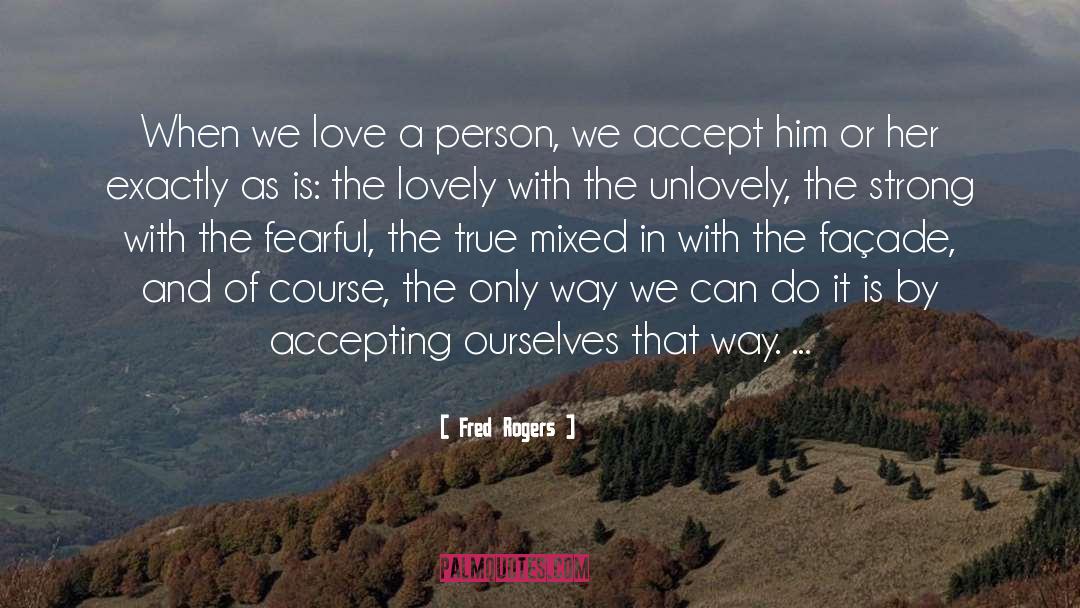 Fred Rogers Quotes: When we love a person,