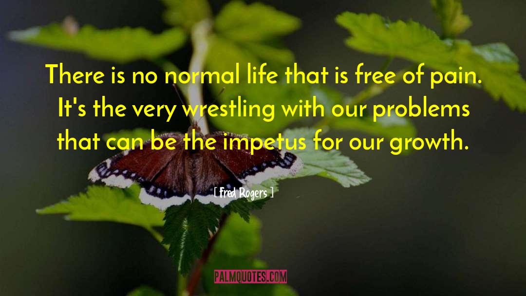 Fred Rogers Quotes: There is no normal life