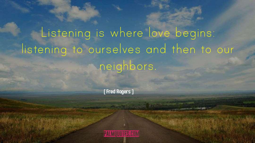 Fred Rogers Quotes: Listening is where love begins: