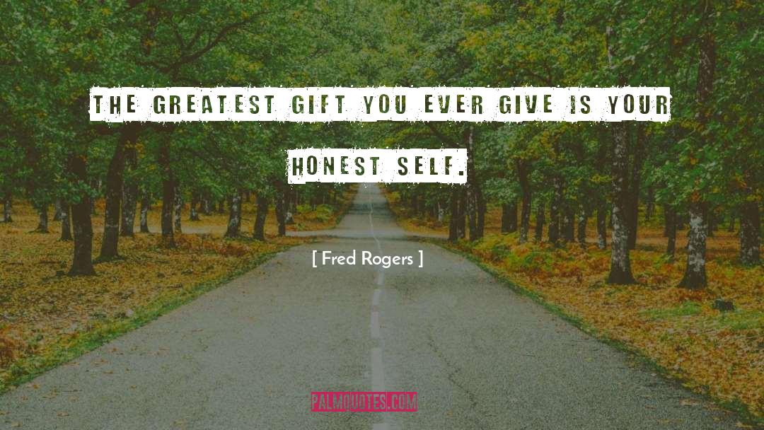 Fred Rogers Quotes: The greatest gift you ever